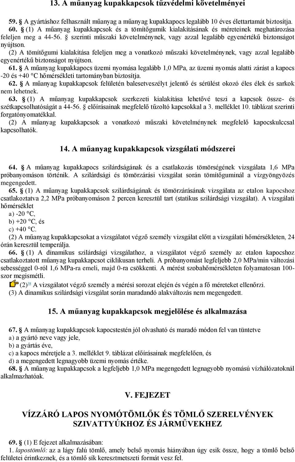 (2) A tömítőgumi kialakítása feleljen meg a vonatkozó műszaki követelménynek, vagy azzal legalább egyenértékű biztonságot nyújtson. 61.