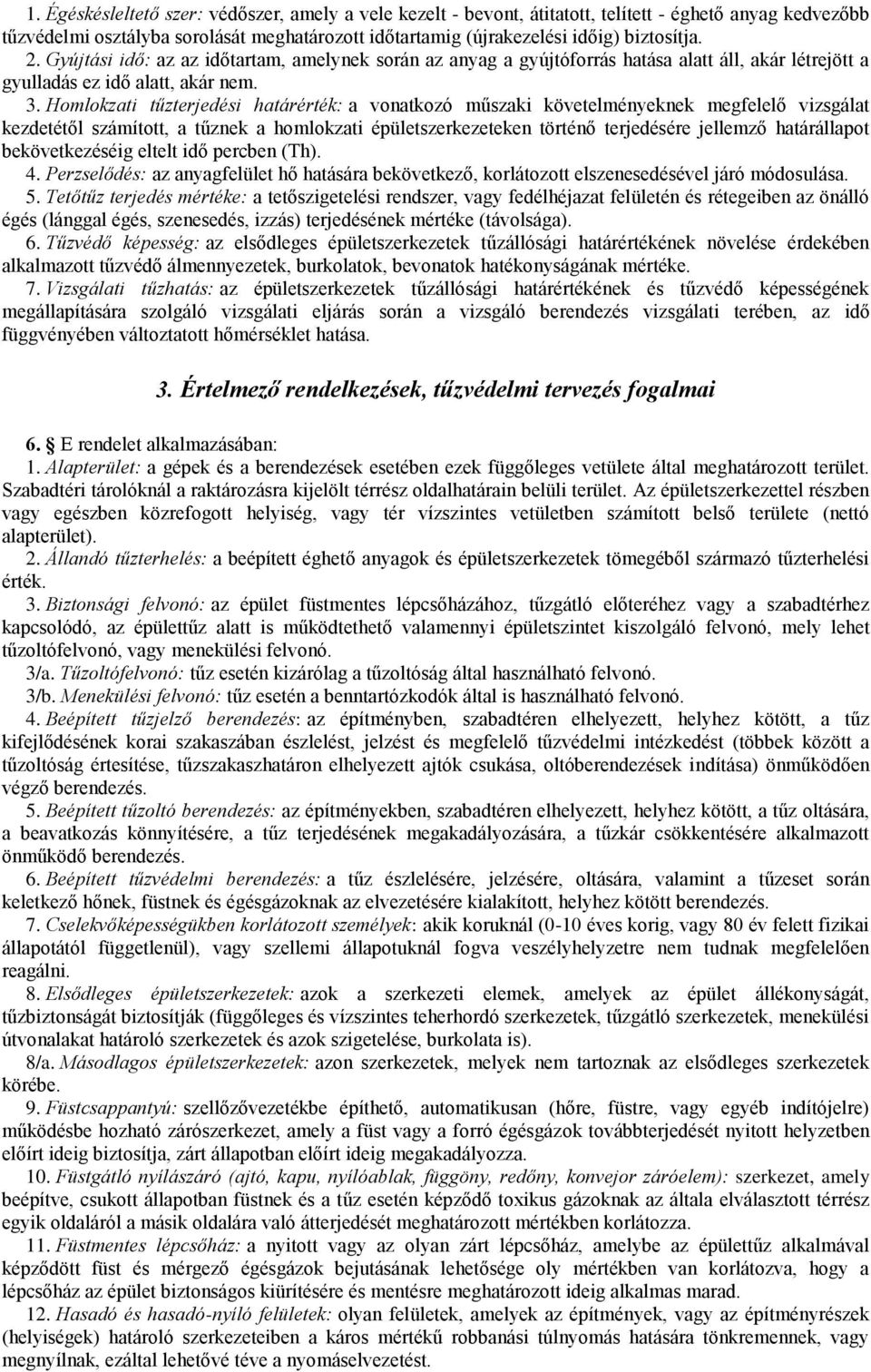 Homlokzati tűzterjedési határérték: a vonatkozó műszaki követelményeknek megfelelő vizsgálat kezdetétől számított, a tűznek a homlokzati épületszerkezeteken történő terjedésére jellemző határállapot