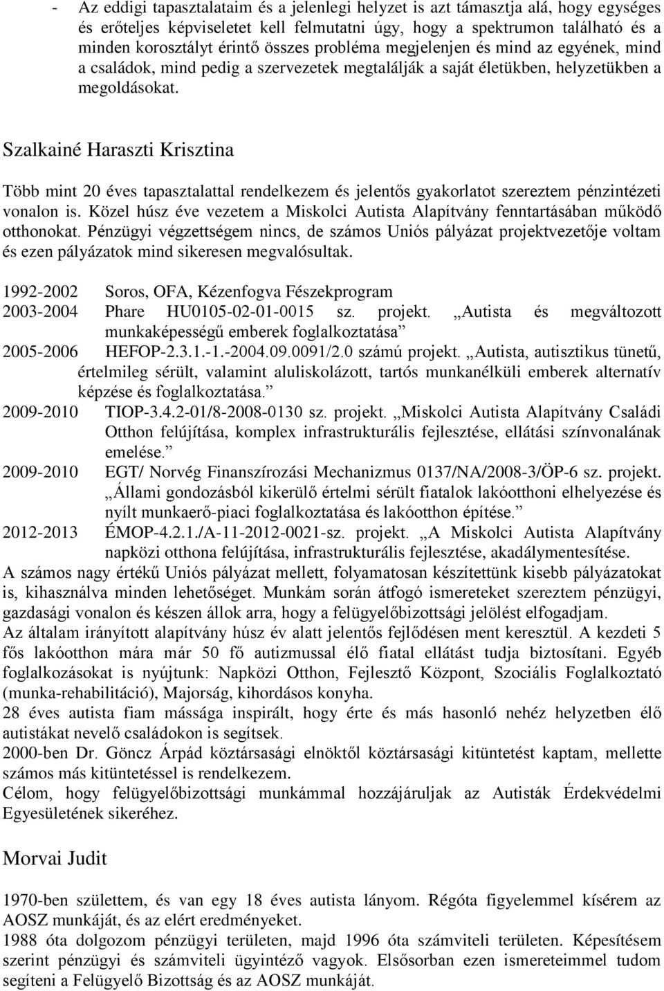 Szalkainé Haraszti Krisztina Több mint 20 éves tapasztalattal rendelkezem és jelentős gyakorlatot szereztem pénzintézeti vonalon is.