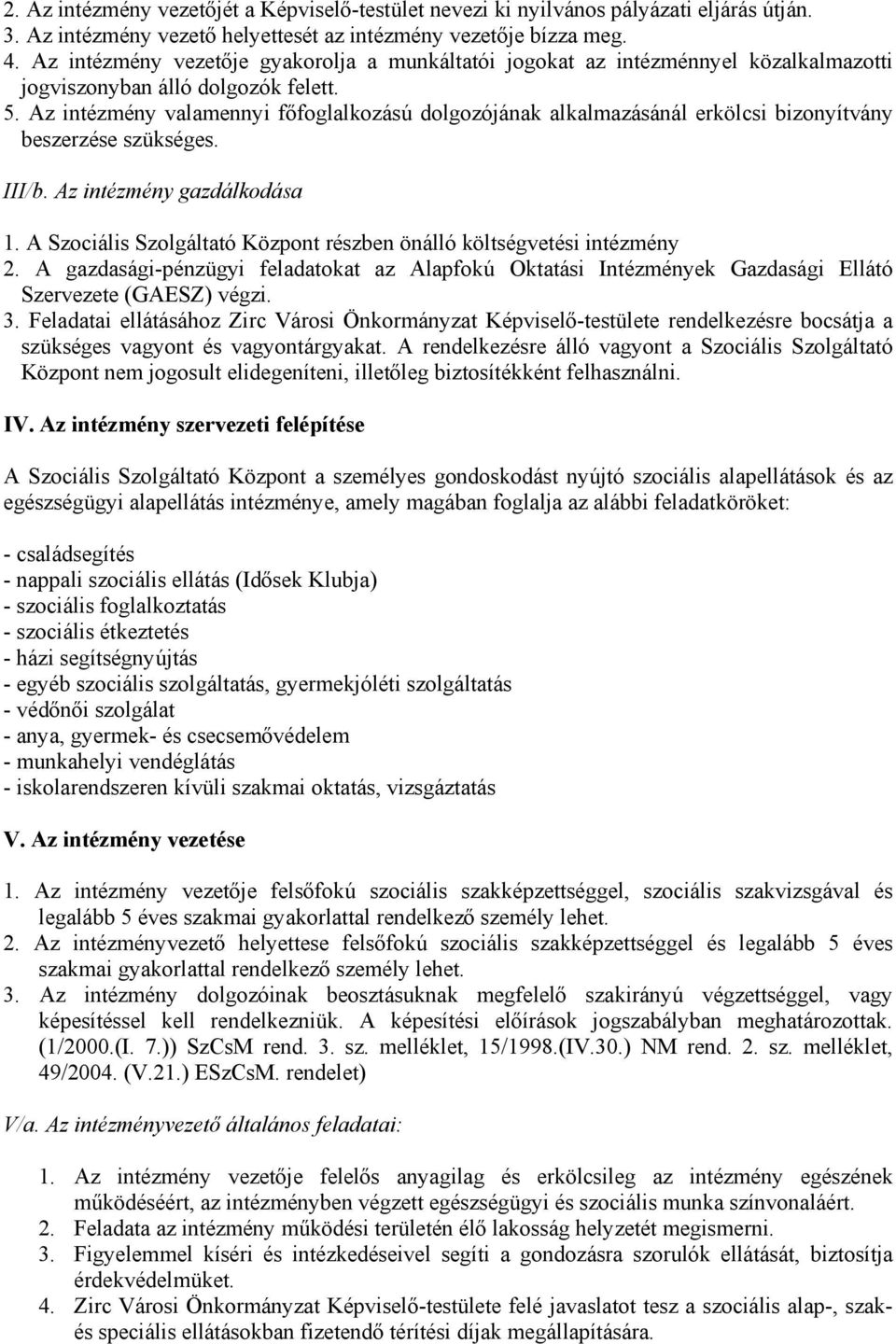 Az intézmény valamennyi főfoglalkozású dolgozójának alkalmazásánál erkölcsi bizonyítvány beszerzése szükséges. III/b. Az intézmény gazdálkodása 1.