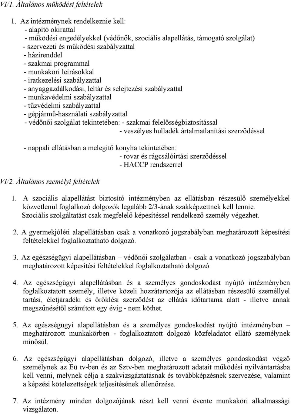 programmal - munkaköri leírásokkal - iratkezelési szabályzattal - anyaggazdálkodási, leltár és selejtezési szabályzattal - munkavédelmi szabályzattal - tűzvédelmi szabályzattal - gépjármű-használati