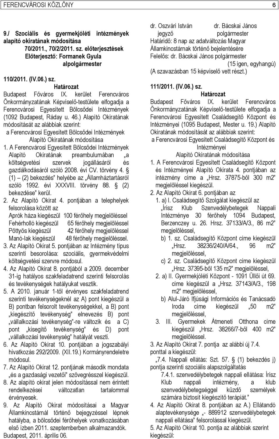 ) Alapító Okiratának módosítását az alábbiak szerint: a Ferencvárosi Egyesített Bölcsődei Intézmények Alapító Okiratának módosítása 1.