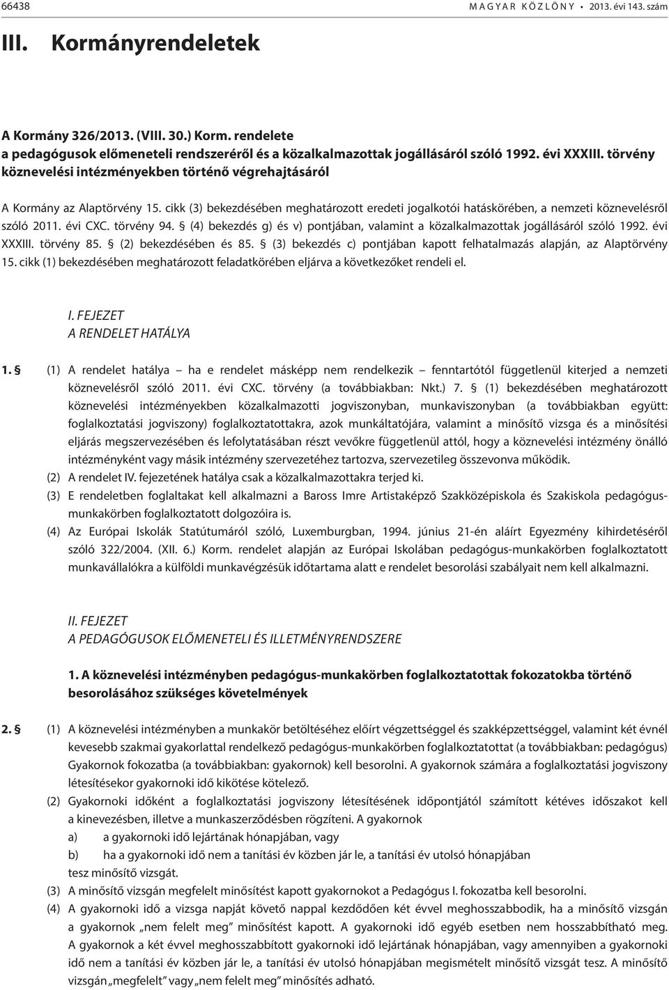 cikk (3) bekezdésében meghatározott eredeti jogalkotói hatáskörében, a nemzeti köznevelésről szóló 20. évi CXC. törvény 94.