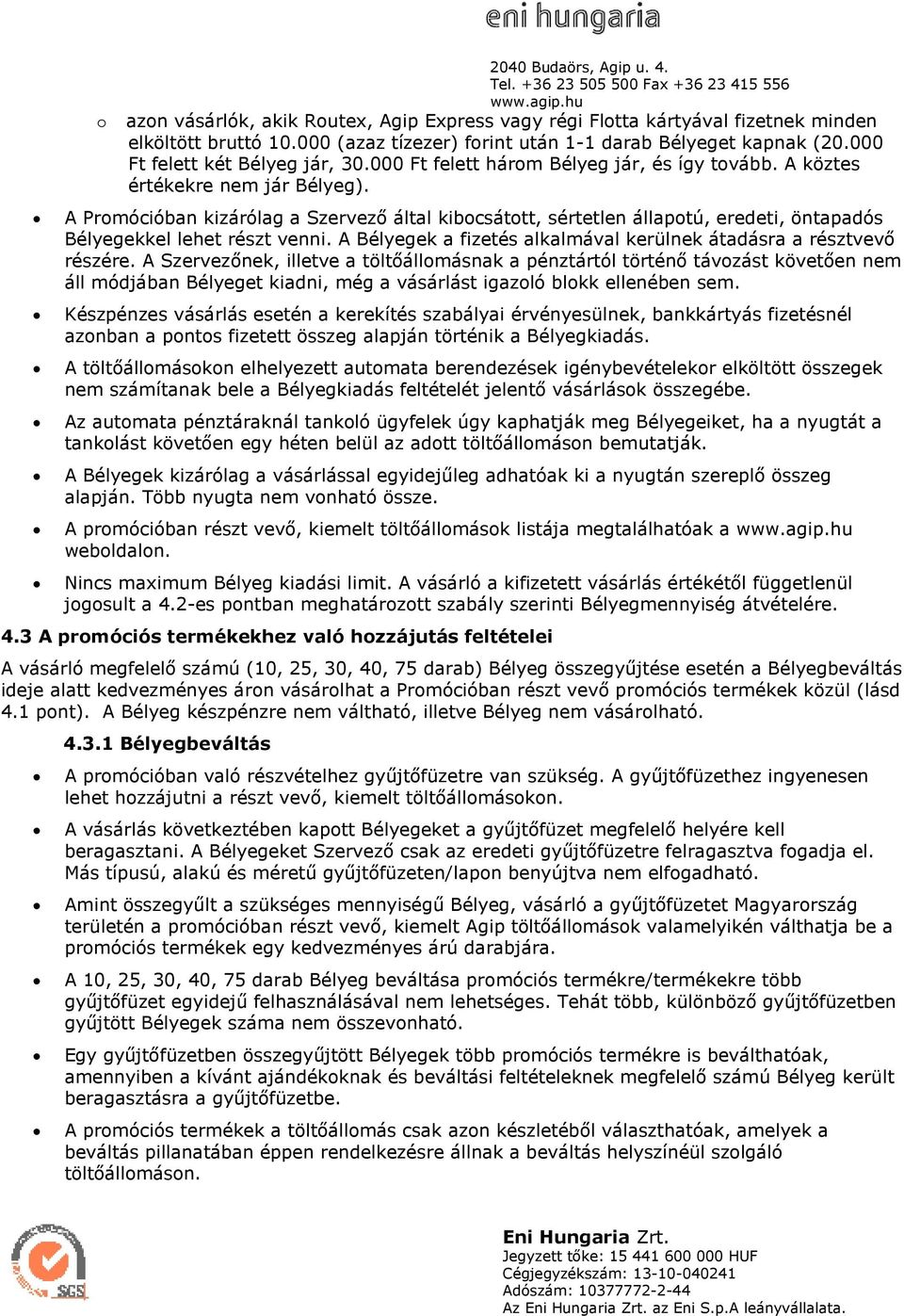 A Bélyegek a fizetés alkalmával kerülnek átadásra a résztvevı részére.