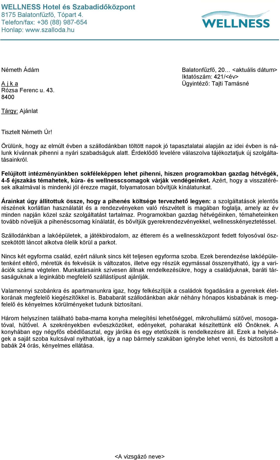 Örülünk, hogy az elmúlt évben a szállodánkban töltött napok jó tapasztalatai alapján az idei évben is nálunk kívánnak pihenni a nyári szabadságuk alatt.