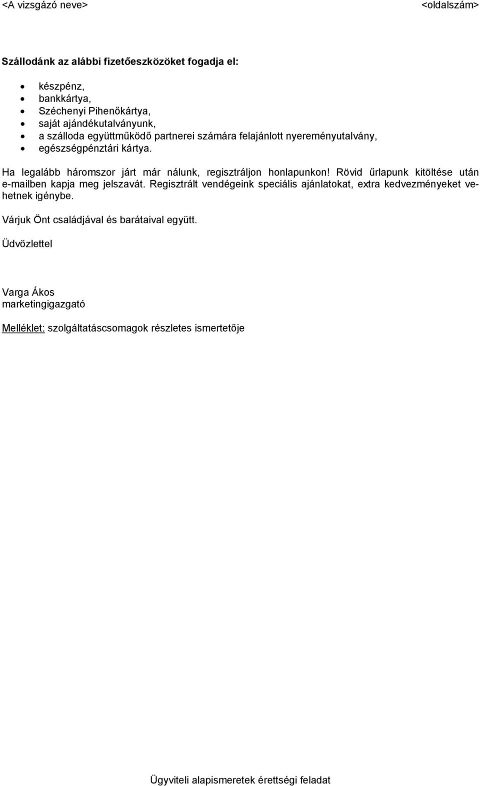 Rövid űrlapunk kitöltése után e-mailben kapja meg jelszavát. Regisztrált vendégeink speciális ajánlatokat, extra kedvezményeket vehetnek igénybe.