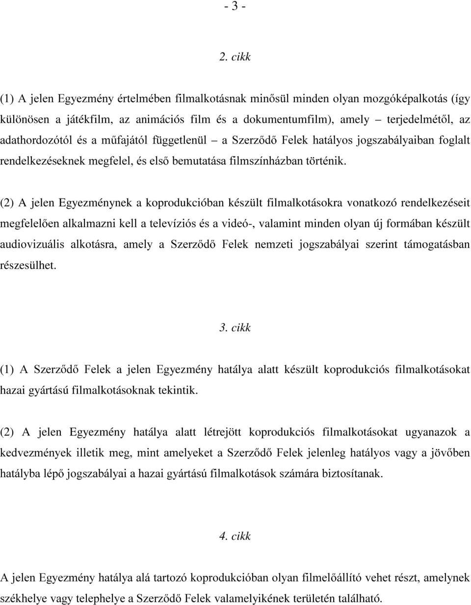 JJHWOHQ O D 6]HU] G )HOHN KDWiO\RVMRJV]DEiO\DLEDQIRJODOW UHQGHONH]pVHNQHNPHJIHOHOpVHOV EHPXWDWiVDILOPV]tQKi]EDQW UWpQLN (2) A jelen Egyezménynek a koprodukcióban készült filmalkotásokra vonatkozó