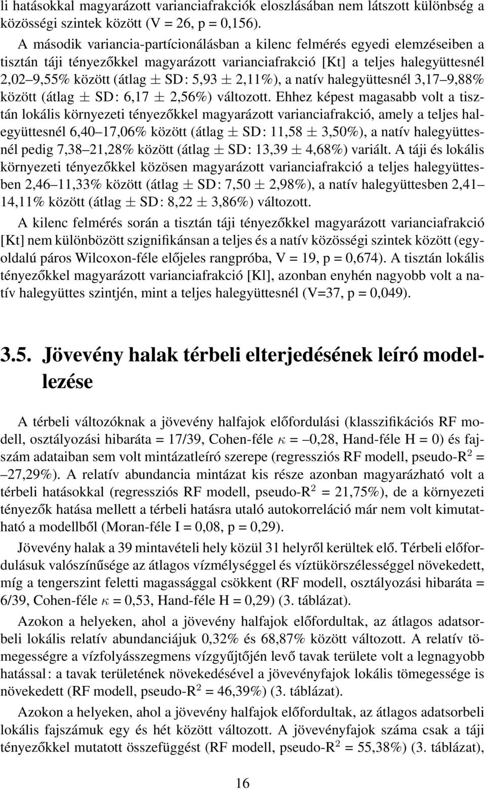 2,11%), a natív halegyüttesnél 3,17 9,88% között (átlag ± SD: 6,17 ± 2,56%) változott.
