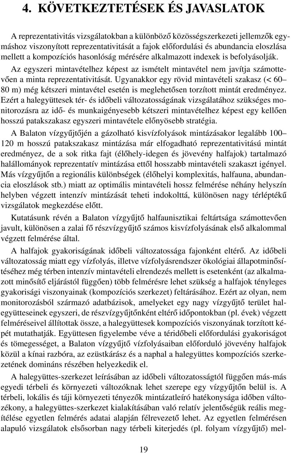 Ugyanakkor egy rövid mintavételi szakasz (< 60 80 m) még kétszeri mintavétel esetén is meglehetősen torzított mintát eredményez.