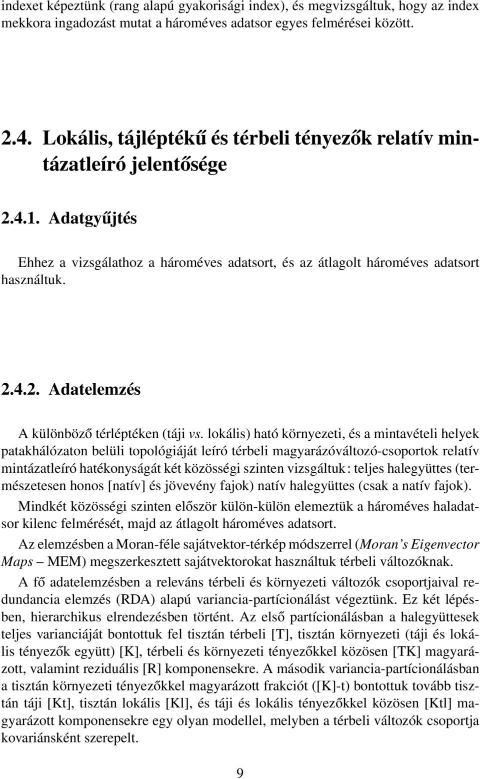 lokális) ható környezeti, és a mintavételi helyek patakhálózaton belüli topológiáját leíró térbeli magyarázóváltozó-csoportok relatív mintázatleíró hatékonyságát két közösségi szinten vizsgáltuk: