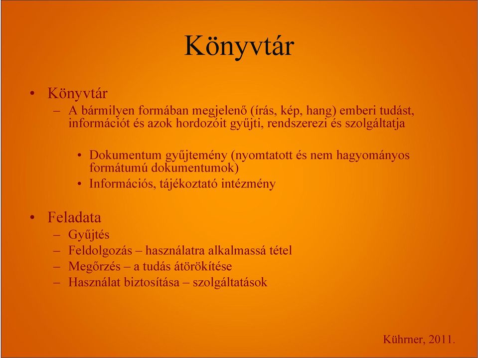 hagyományos formátumú dokumentumok) Információs, tájékoztató intézmény Feladata Gyűjtés