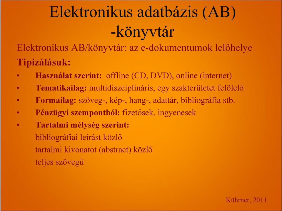 szakterületet felölelő Formailag: szöveg-, kép-, hang-, adattár, bibliográfia stb.