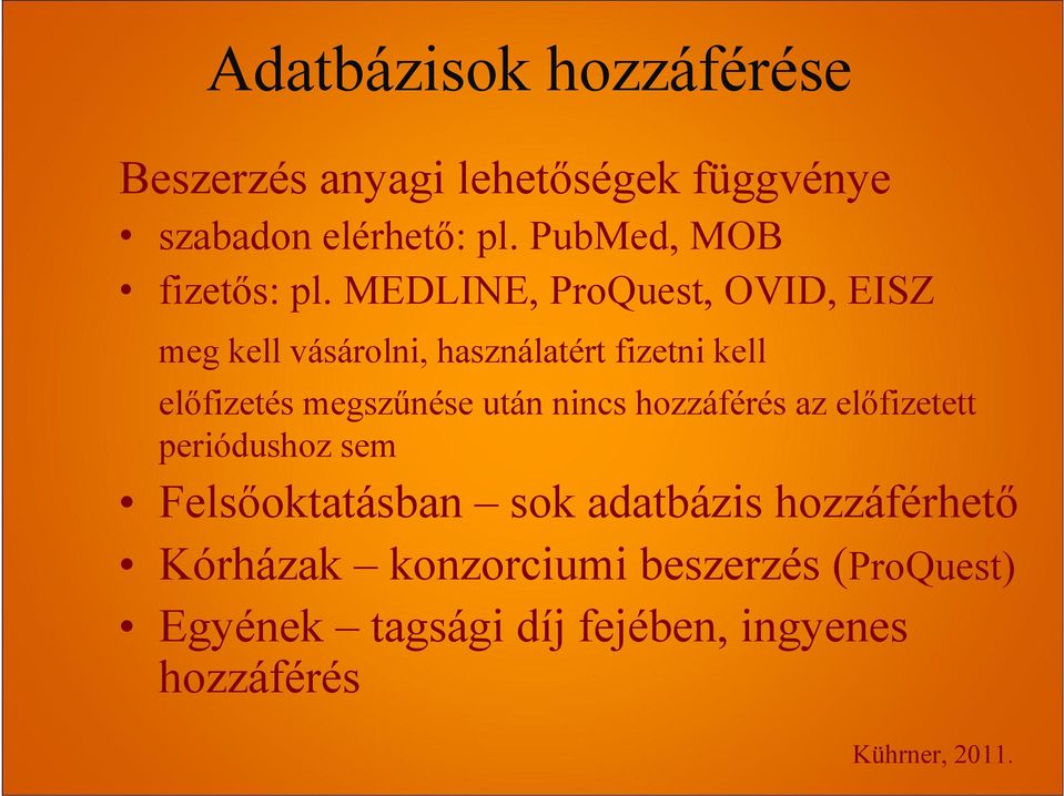 MEDLINE, ProQuest, OVID, EISZ meg kell vásárolni, használatért fizetni kell előfizetés megszűnése