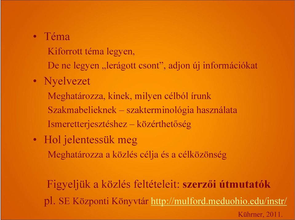 Ismeretterjesztéshez közérthetőség Hol jelentessük meg Meghatározza a közlés célja és a