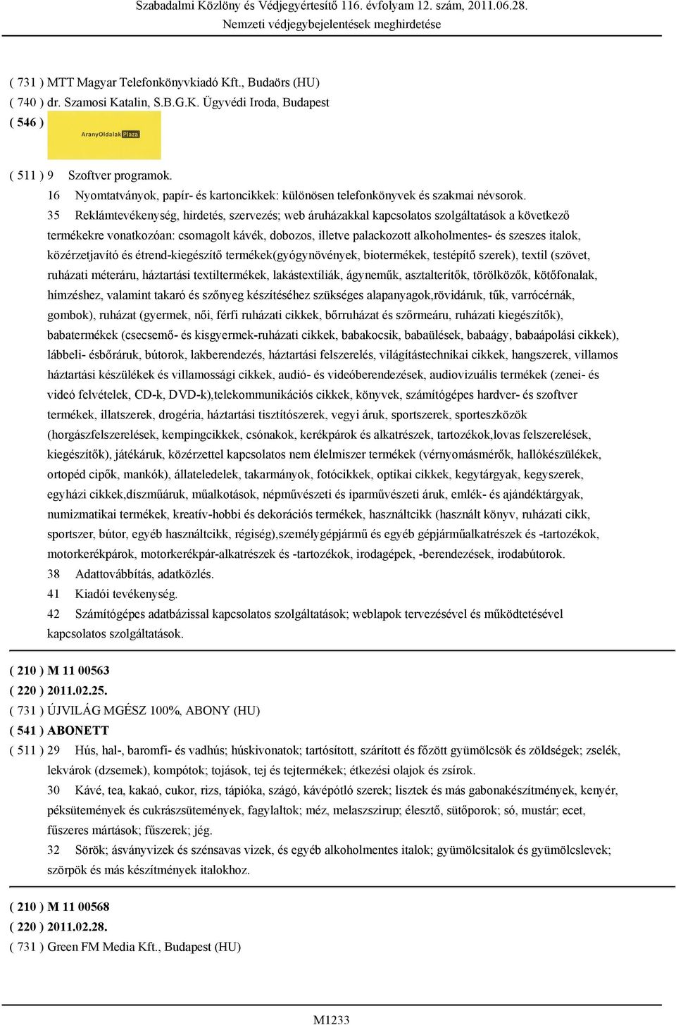 35 Reklámtevékenység, hirdetés, szervezés; web áruházakkal kapcsolatos szolgáltatások a következő termékekre vonatkozóan: csomagolt kávék, dobozos, illetve palackozott alkoholmentes- és szeszes