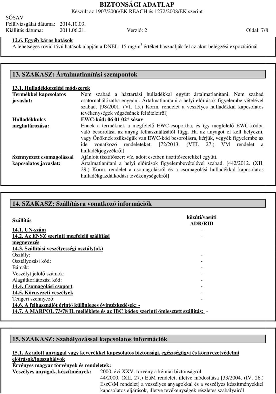 Ártalmatlanítani a helyi előírások figyelembe vételével szabad. [98/2001. (VI. 15.) Korm.