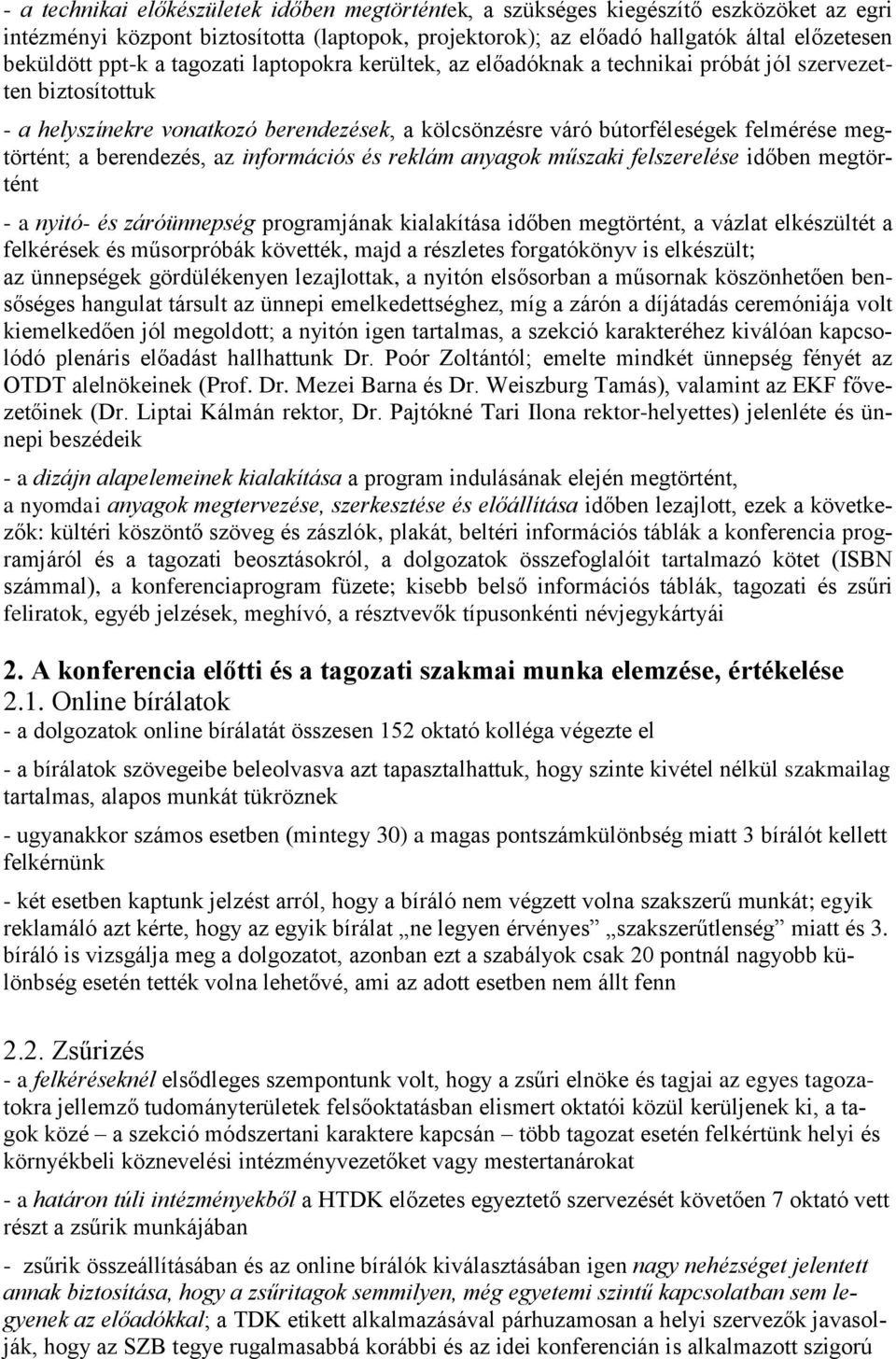 a berendezés, az információs és reklám anyagok műszaki felszerelése időben megtörtént - a nyitó- és záróünnepség programjának kialakítása időben megtörtént, a vázlat elkészültét a felkérések és