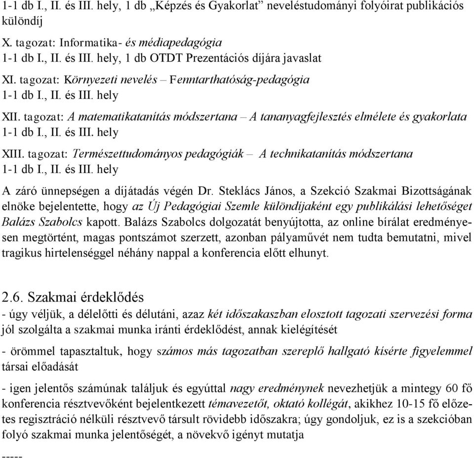 tagozat: Természettudományos pedagógiák A technikatanítás módszertana A záró ünnepségen a díjátadás végén Dr.
