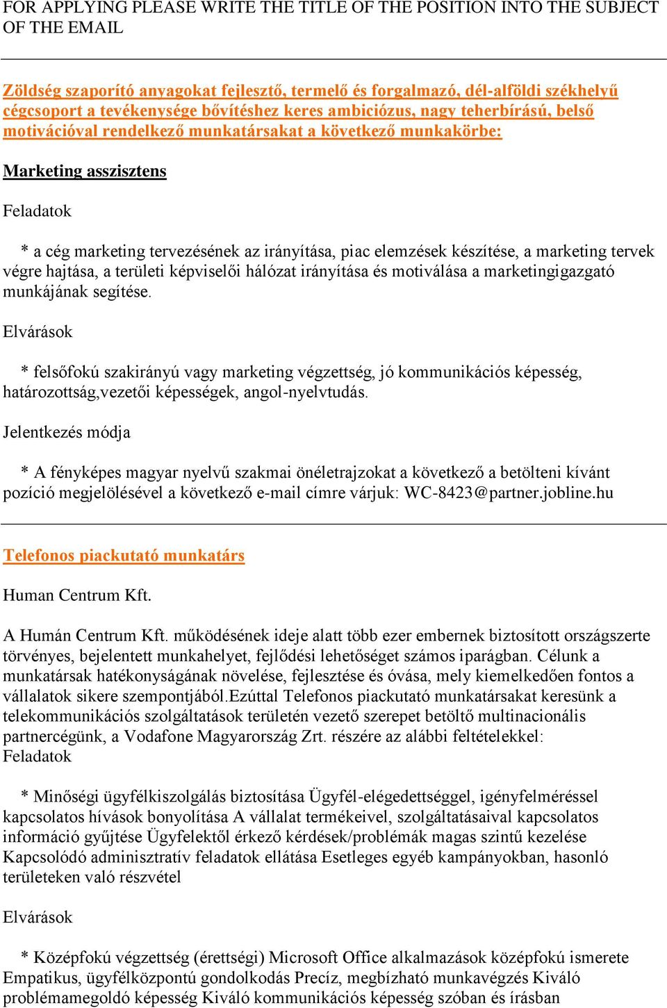 elemzések készítése, a marketing tervek végre hajtása, a területi képviselői hálózat irányítása és motiválása a marketingigazgató munkájának segítése.