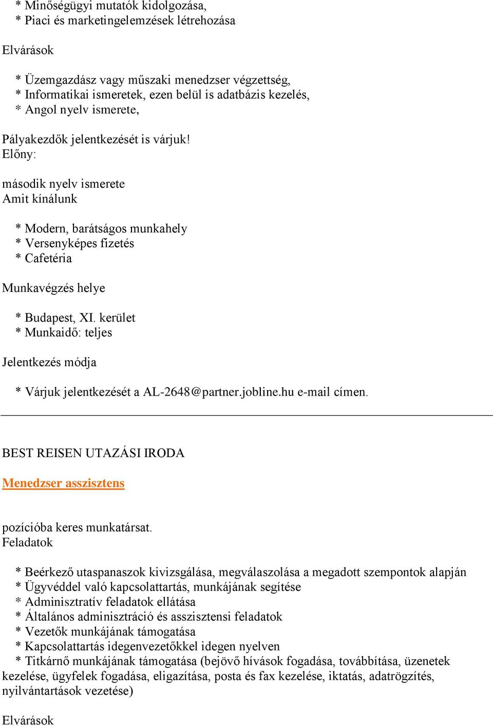 kerület * Munkaidő: teljes Jelentkezés módja * Várjuk jelentkezését a AL-2648@partner.jobline.hu e-mail címen. BEST REISEN UTAZÁSI IRODA Menedzser asszisztens pozícióba keres munkatársat.
