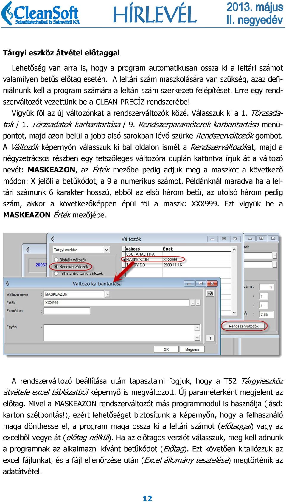 Vigyük föl az új változónkat a rendszerváltozók közé. Válasszuk ki a 1. Törzsadatok / 1. Törzsadatok karbantartása / 9.