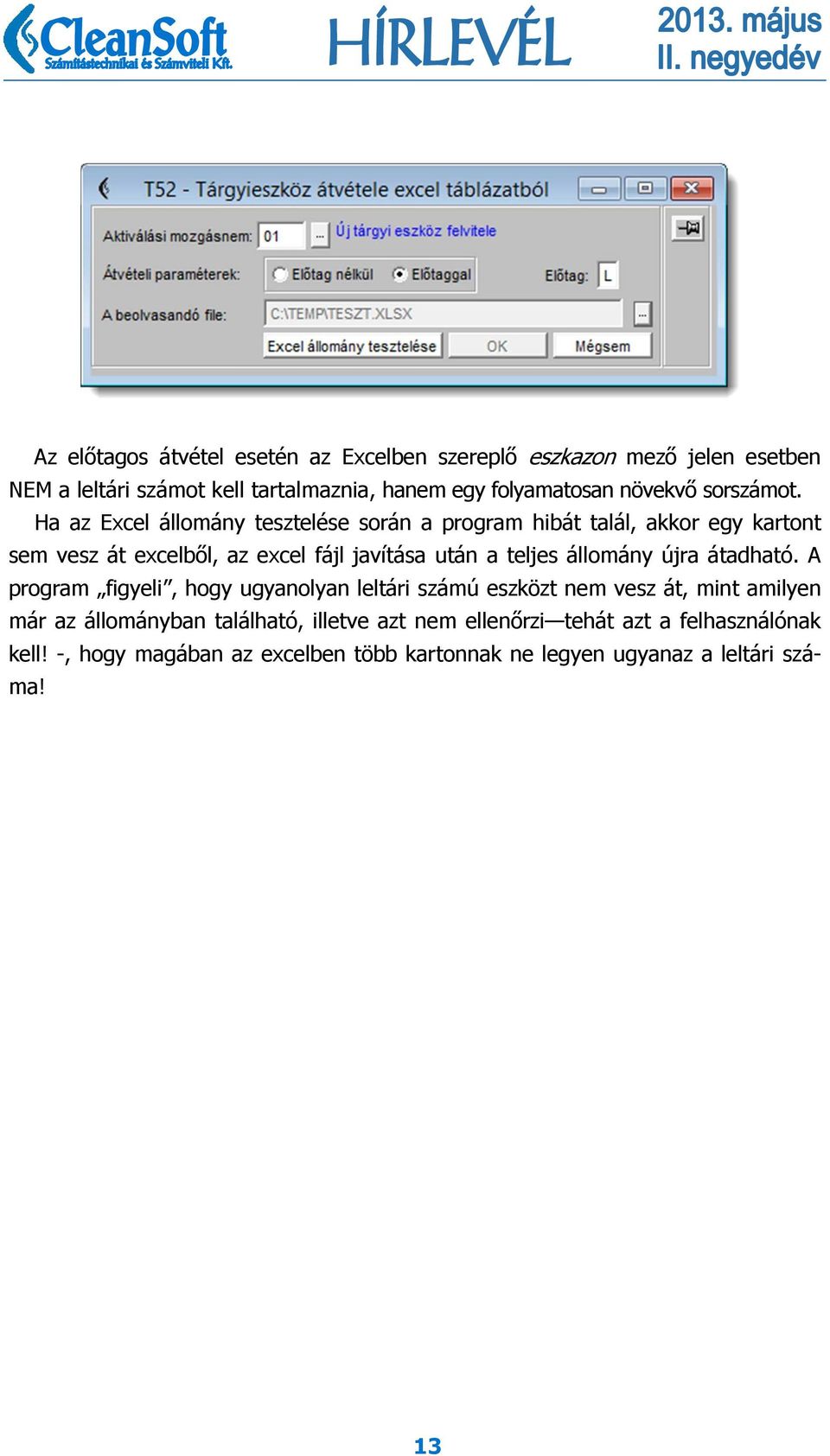 Ha az Excel állomány tesztelése során a program hibát talál, akkor egy kartont sem vesz át excelből, az excel fájl javítása után a teljes