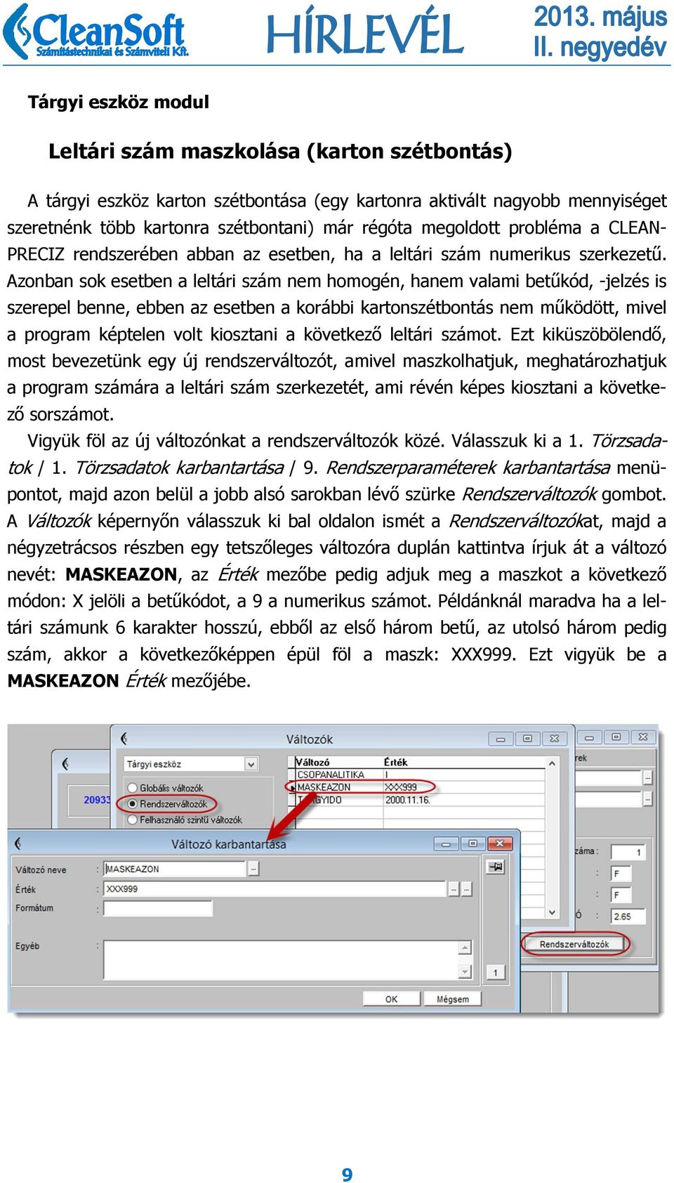 Azonban sok esetben a leltári szám nem homogén, hanem valami betűkód, -jelzés is szerepel benne, ebben az esetben a korábbi kartonszétbontás nem működött, mivel a program képtelen volt kiosztani a