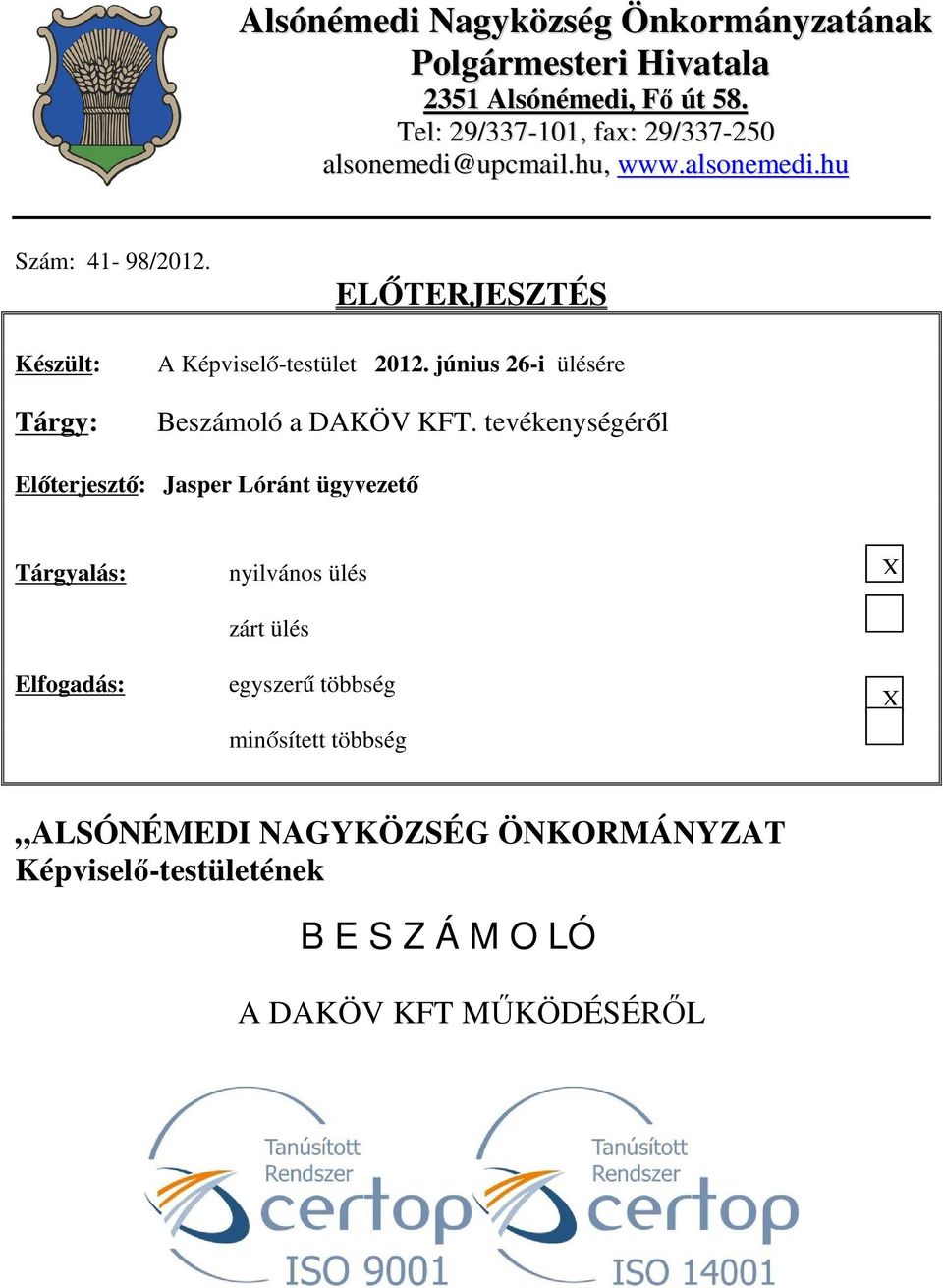 ELŐTERJESZTÉS Készült: Tárgy: A Képviselő-testület 2012. június 26-i ülésére Beszámoló a DAKÖV KFT.