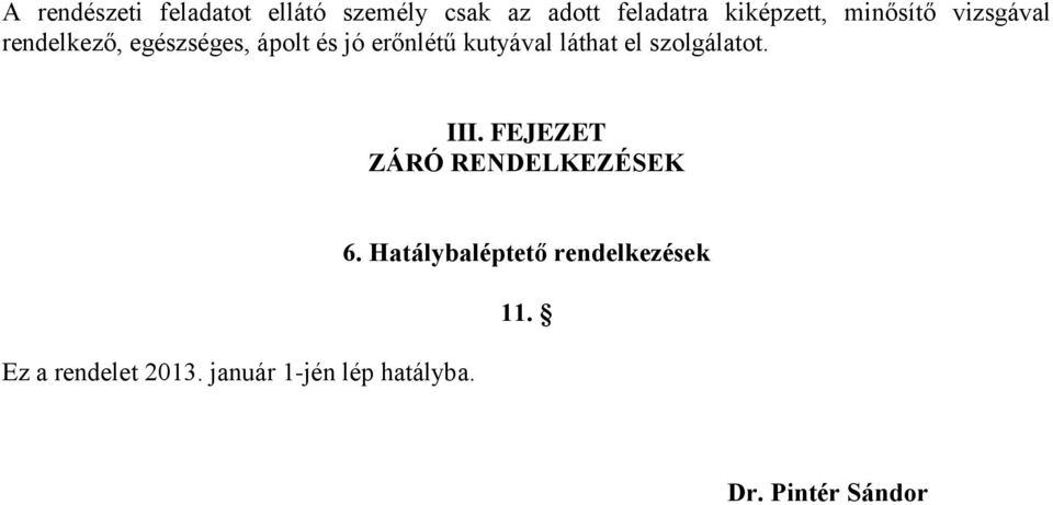 láthat el szolgálatot. III. FEJEZET ZÁRÓ RENDELKEZÉSEK Ez a rendelet 2013.