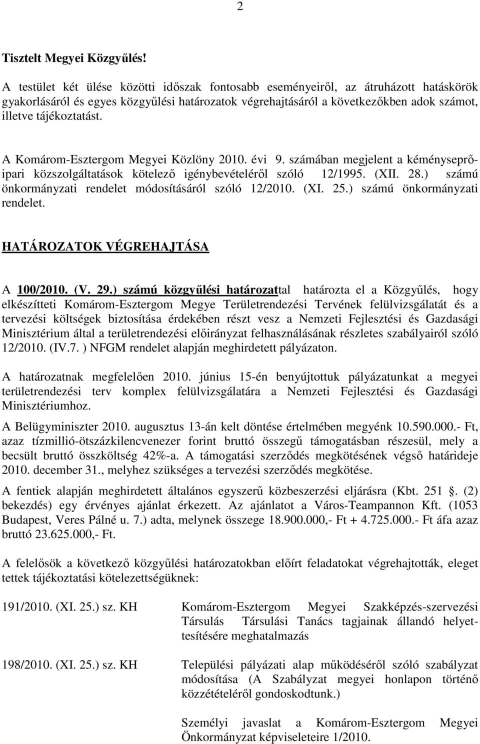 A Komárom-Esztergom Megyei Közlöny 2010. évi 9. számában megjelent a kéményseprıipari közszolgáltatások kötelezı igénybevételérıl szóló 12/1995. (XII. 28.