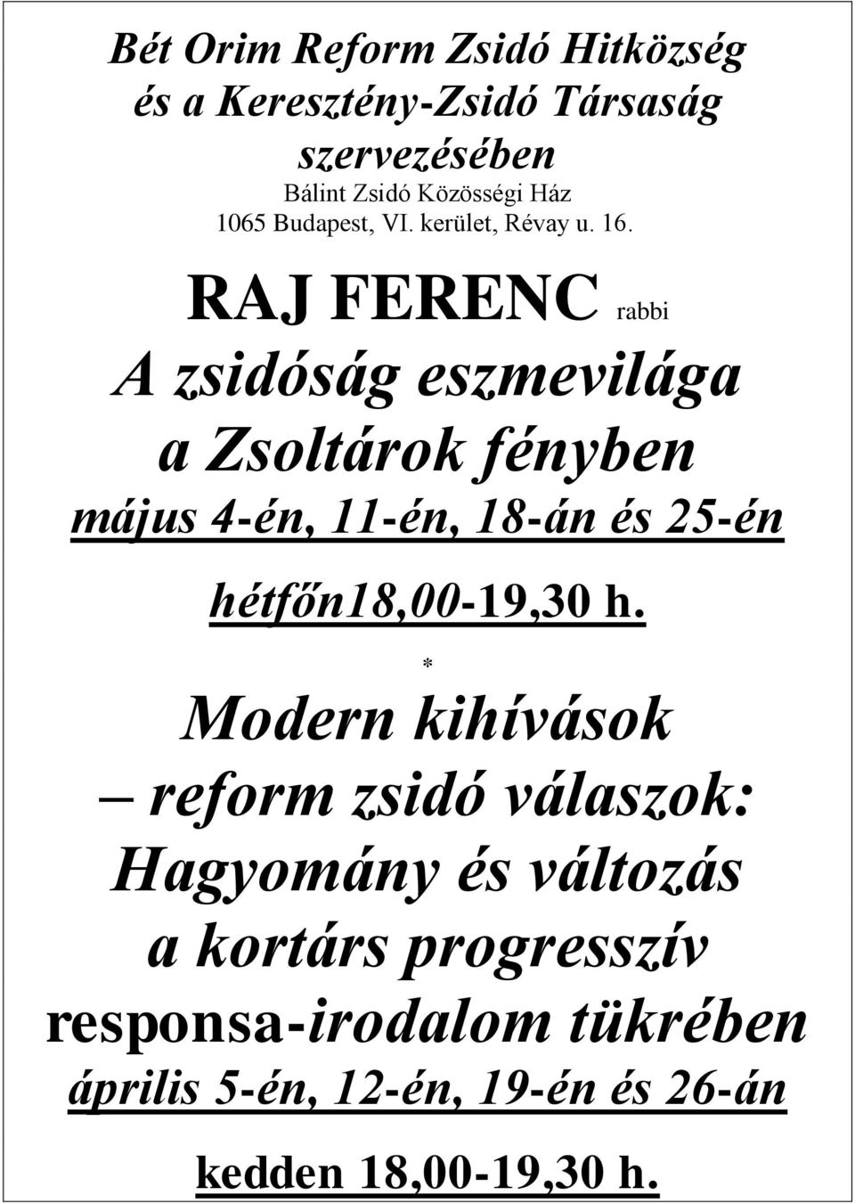 RAJ FERENC rabbi A zsidóság eszmevilága a Zsoltárok fényben május 4-én, 11-én, 18-án és 25-én