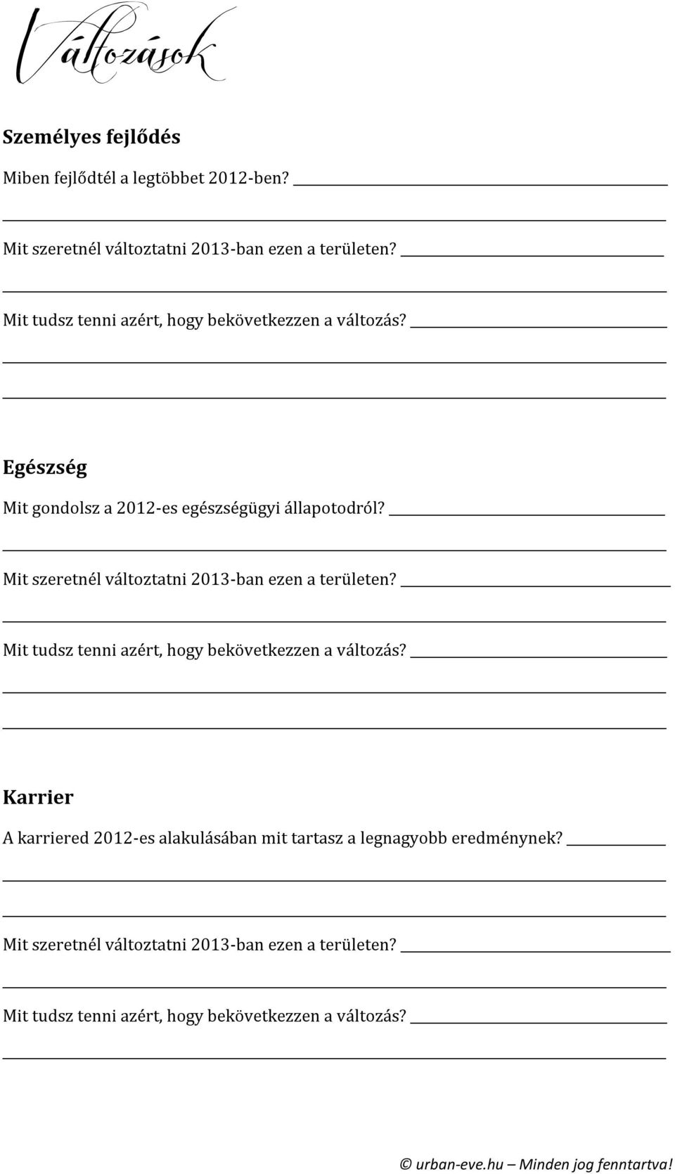 Mit szeretnél váltztatni 2013-ban ezen a területen? Mit tudsz tenni azért, hgy bekövetkezzen a váltzás?