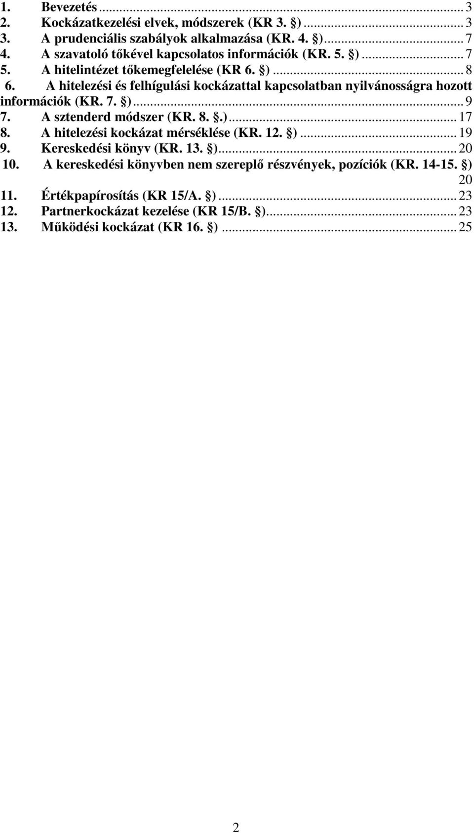 A hitelezési és felhígulási kockázattal kapcsolatban nyilvánosságra hozott információk (KR. 7. )...9 7. A sztenderd módszer (KR. 8..)...17 8.