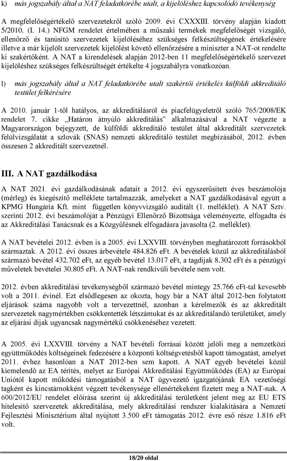 kijelölést követő ellenőrzésére a miniszter a NAT-ot rendelte ki szakértőként.