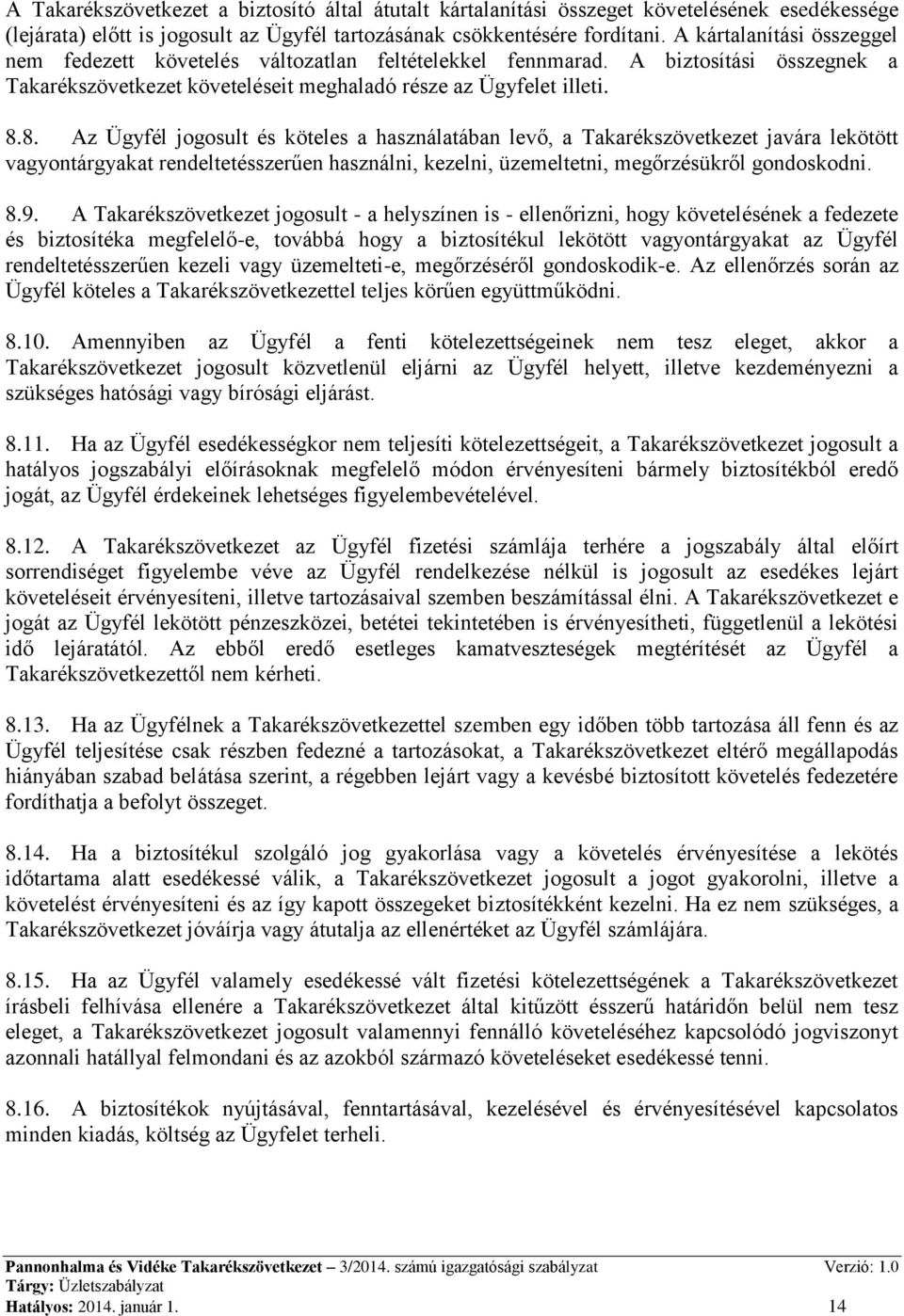 8. Az Ügyfél jogosult és köteles a használatában levő, a Takarékszövetkezet javára lekötött vagyontárgyakat rendeltetésszerűen használni, kezelni, üzemeltetni, megőrzésükről gondoskodni. 8.9.