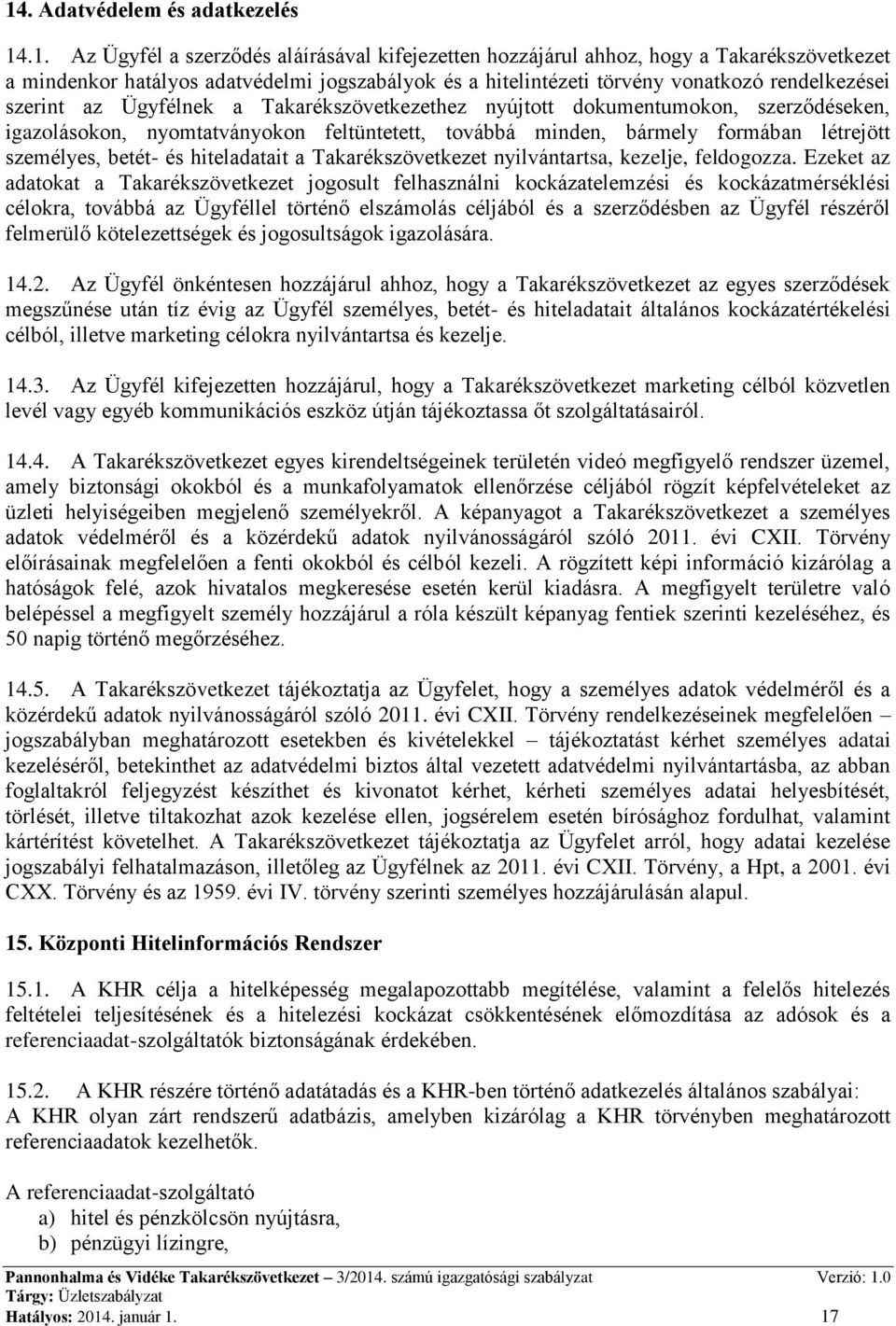 létrejött személyes, betét- és hiteladatait a Takarékszövetkezet nyilvántartsa, kezelje, feldogozza.