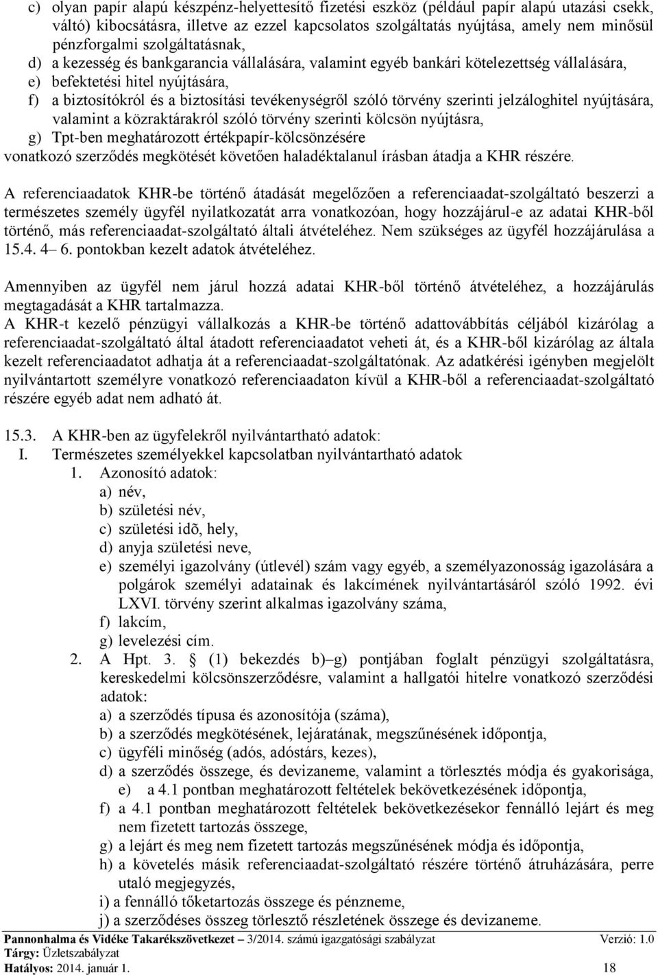 törvény szerinti jelzáloghitel nyújtására, valamint a közraktárakról szóló törvény szerinti kölcsön nyújtásra, g) Tpt-ben meghatározott értékpapír-kölcsönzésére vonatkozó szerződés megkötését