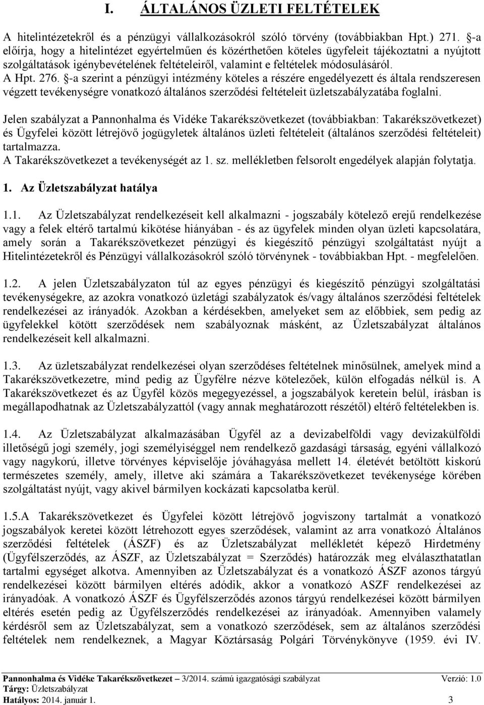 -a szerint a pénzügyi intézmény köteles a részére engedélyezett és általa rendszeresen végzett tevékenységre vonatkozó általános szerződési feltételeit üzletszabályzatába foglalni.