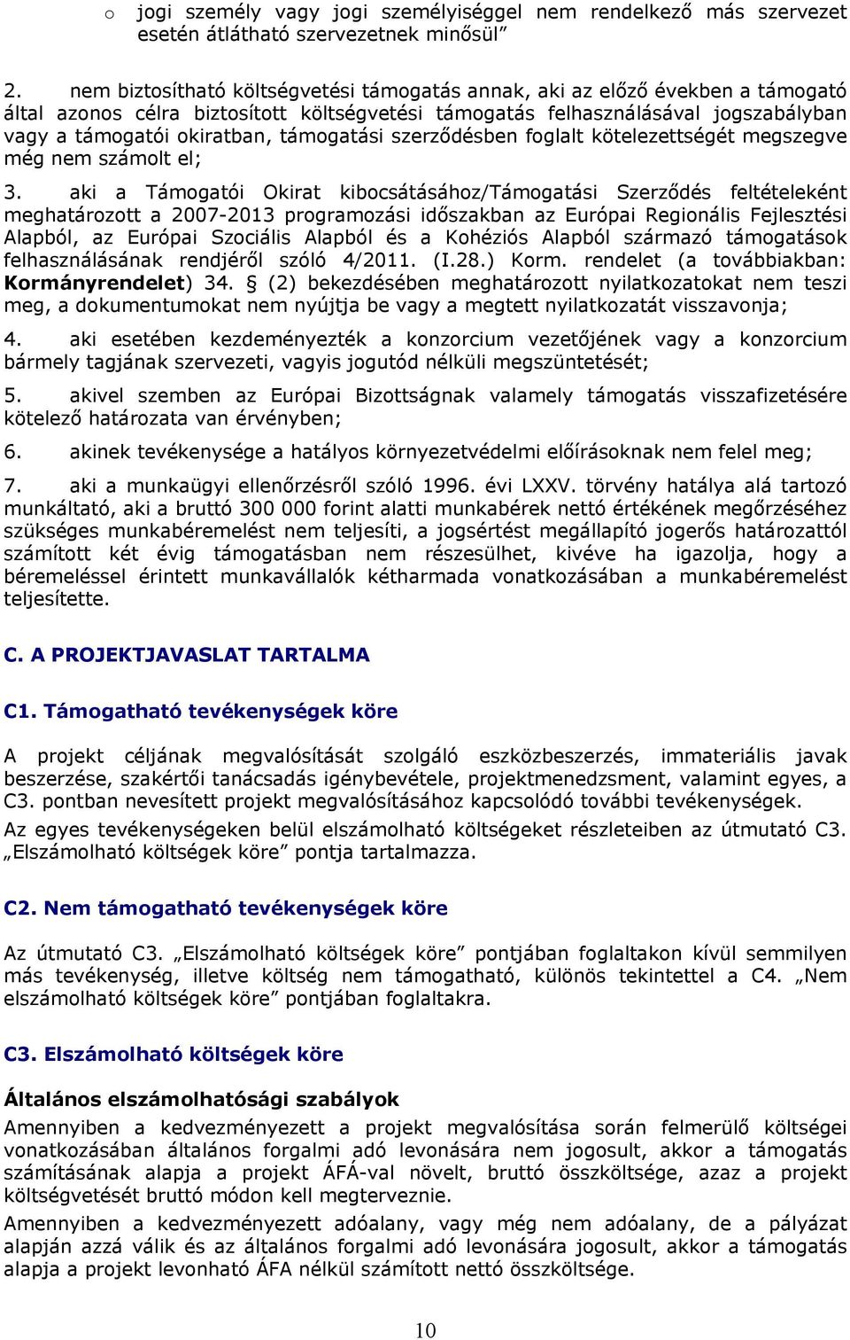 támogatási szerződésben foglalt kötelezettségét megszegve még nem számolt el; 3.