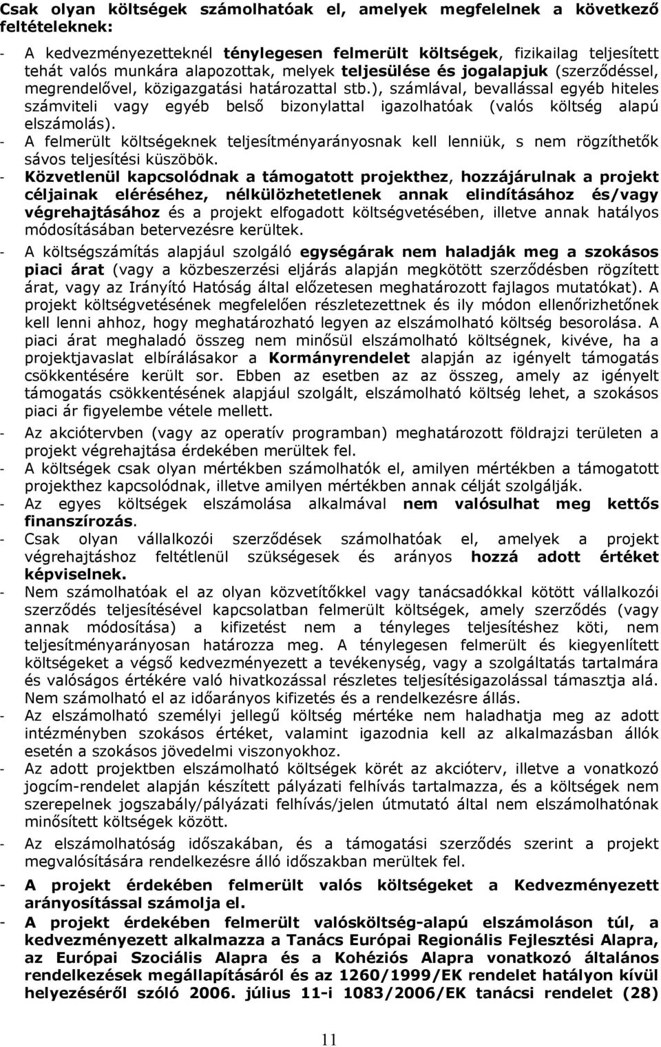 ), számlával, bevallással egyéb hiteles számviteli vagy egyéb belső bizonylattal igazolhatóak (valós költség alapú elszámolás).