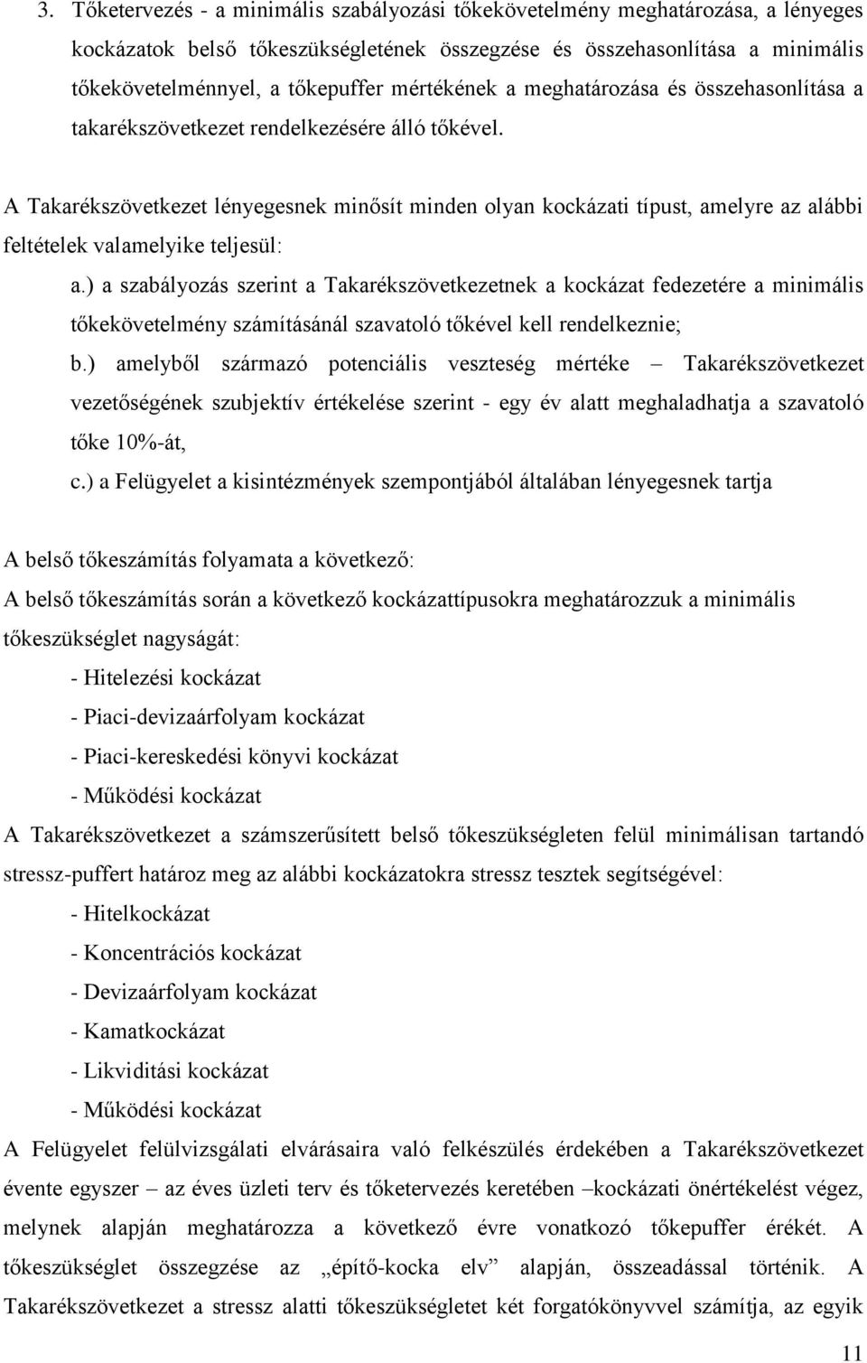 A Takarékszövetkezet lényegesnek minősít minden olyan kockázati típust, amelyre az alábbi feltételek valamelyike teljesül: a.