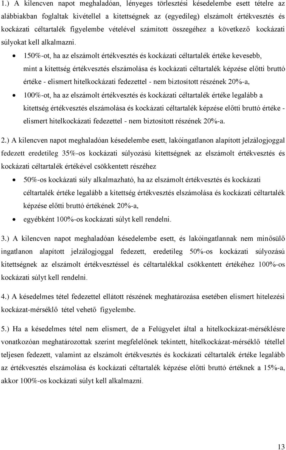 150%-ot, ha az elszámolt értékvesztés és kockázati céltartalék értéke kevesebb, mint a kitettség értékvesztés elszámolása és kockázati céltartalék képzése előtti bruttó értéke - elismert