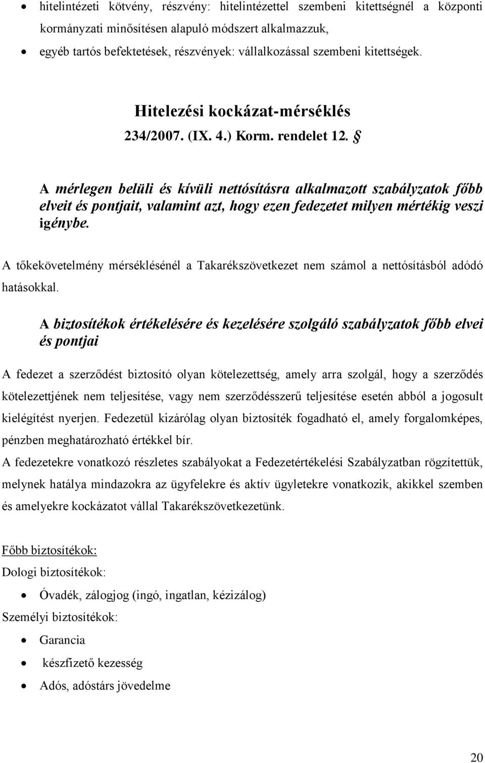 A mérlegen belüli és kívüli nettósításra alkalmazott szabályzatok főbb elveit és pontjait, valamint azt, hogy ezen fedezetet milyen mértékig veszi igénybe.