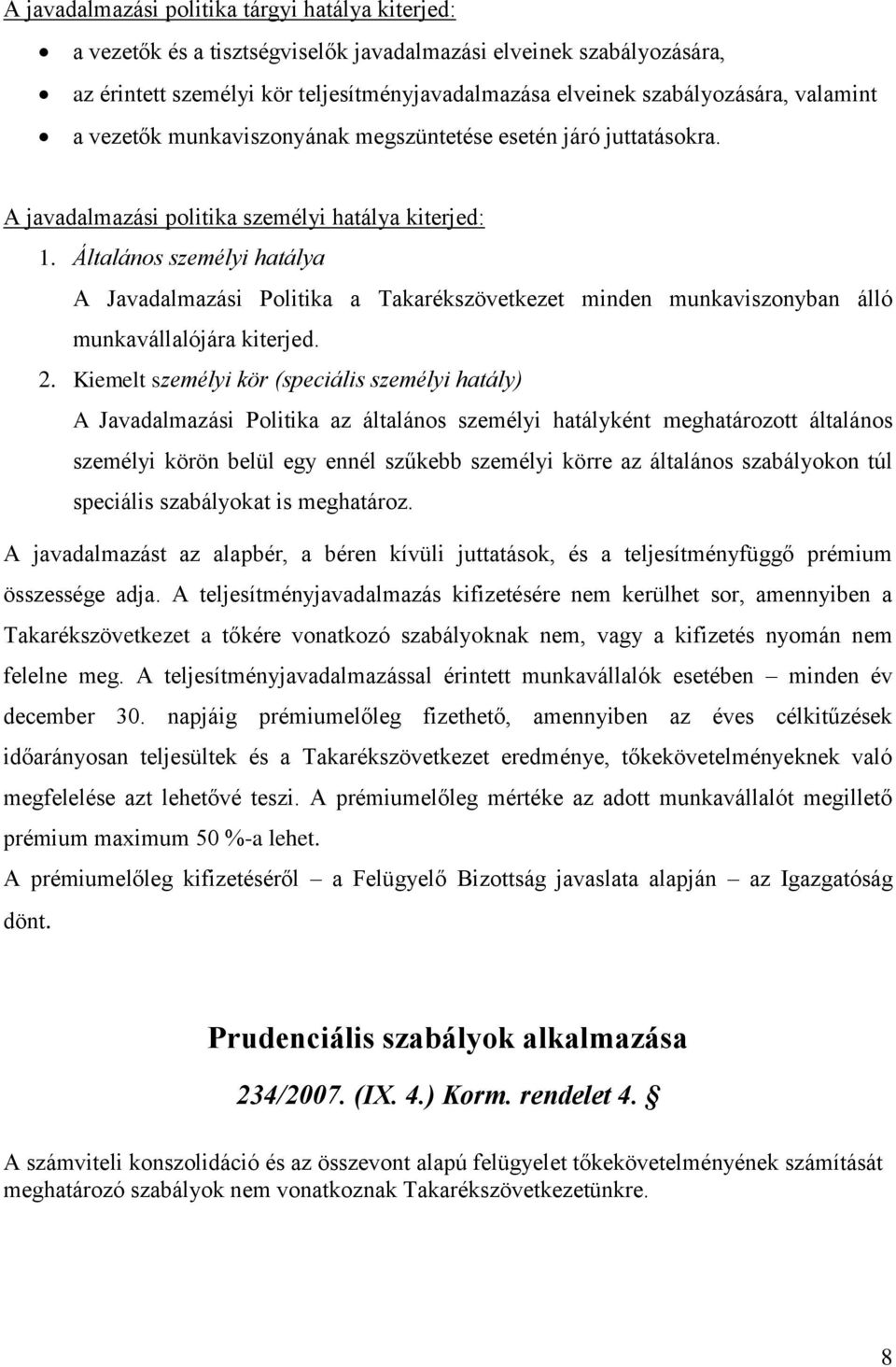 Általános személyi hatálya A Javadalmazási Politika a Takarékszövetkezet minden munkaviszonyban álló munkavállalójára kiterjed. 2.