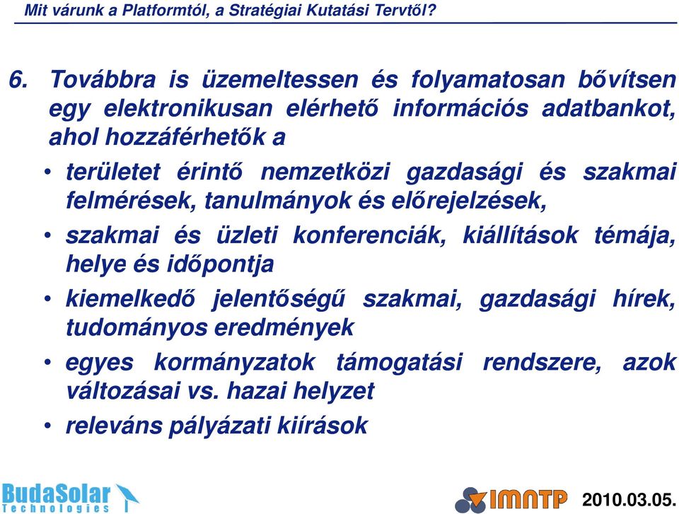 területet érintő nemzetközi gazdasági és szakmai felmérések, tanulmányok és előrejelzések, szakmai és üzleti konferenciák,