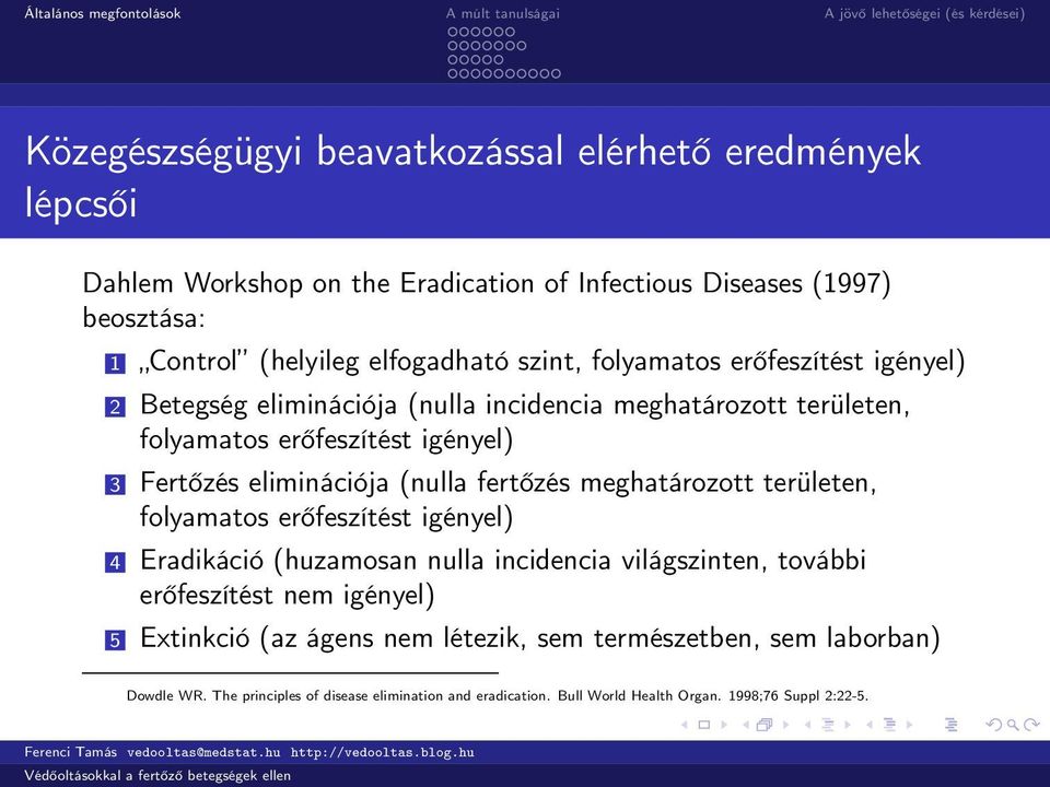 (nulla fertőzés meghatározott területen, folyamatos erőfeszítést igényel) 4 Eradikáció (huzamosan nulla incidencia világszinten, további erőfeszítést nem igényel) 5