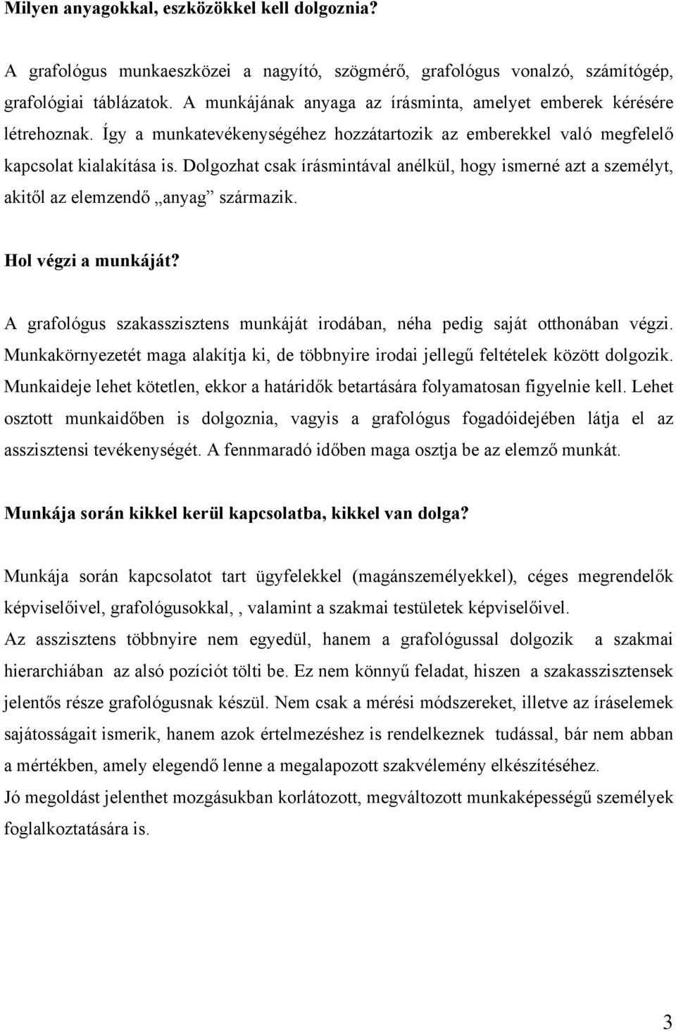 Dolgozhat csak írásmintával anélkül, hogy ismerné azt a személyt, akitől az elemzendő anyag származik. Hol végzi a munkáját?