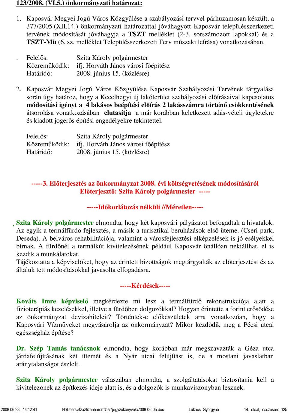 melléklet Településszerkezeti Terv műszaki leírása) vonatkozásában.. Szita Károly polgármester Közreműködik: ifj. Horváth János városi főépítész Határidő: 2008. június 15. (közlésre) 2.
