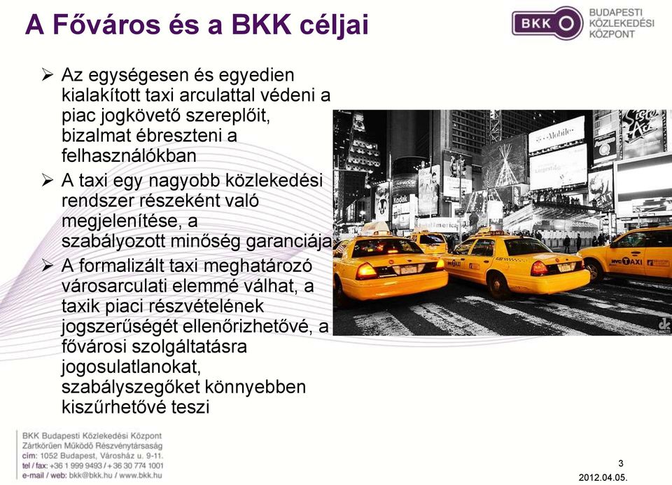 szabályozott minőség garanciája A formalizált taxi meghatározó városarculati elemmé válhat, a taxik piaci