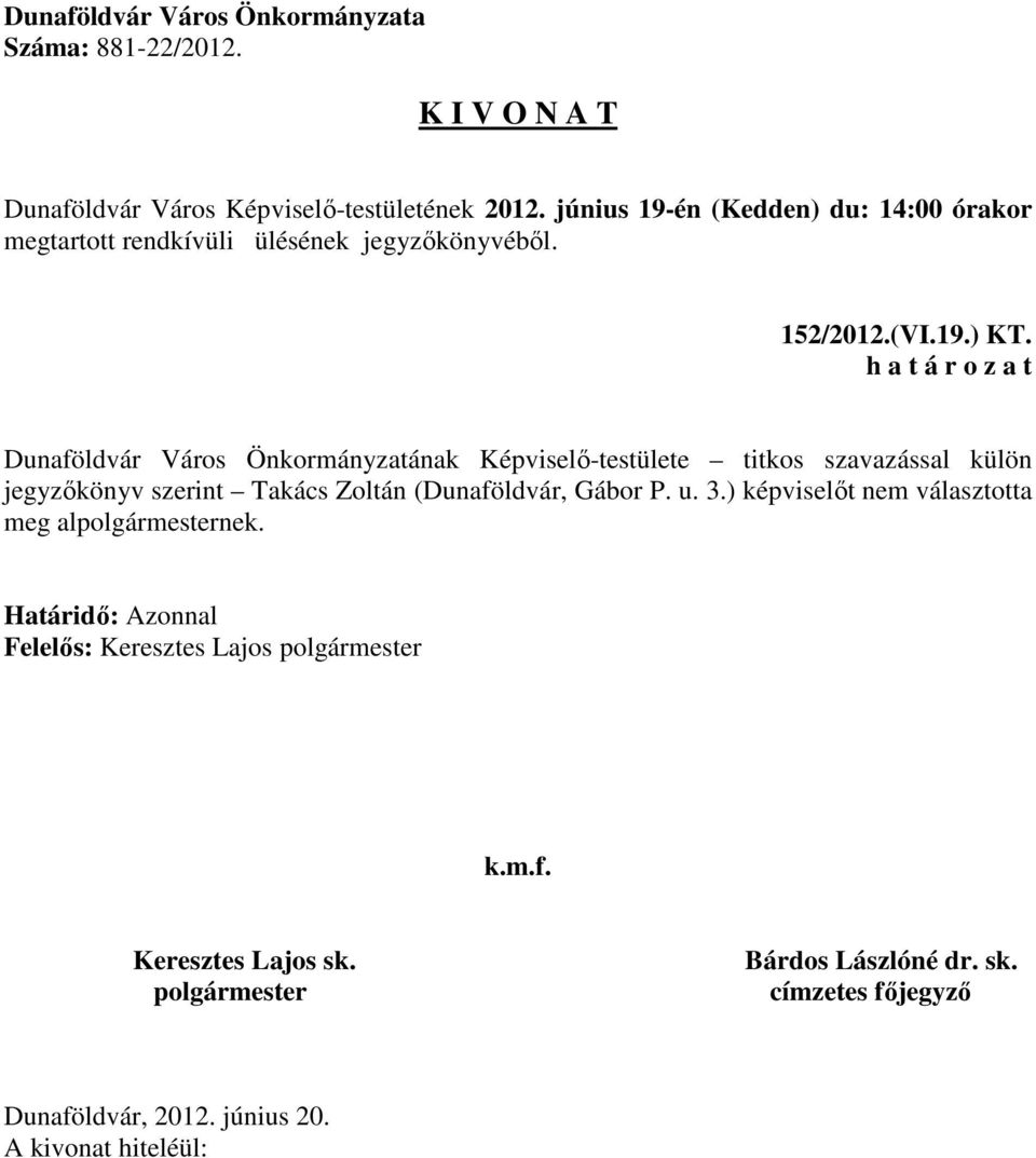 szavazással külön jegyzőkönyv szerint Takács Zoltán